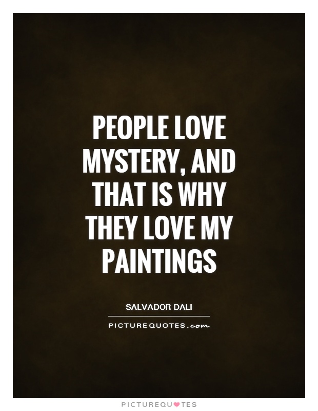 People love mystery, and that is why they love my paintings Picture Quote #1