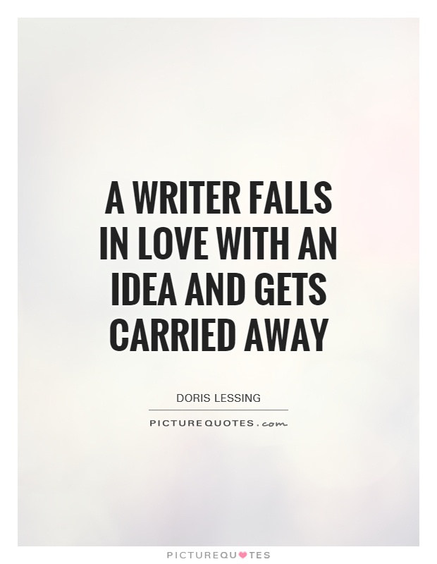 A writer falls in love with an idea and gets carried away Picture Quote #1