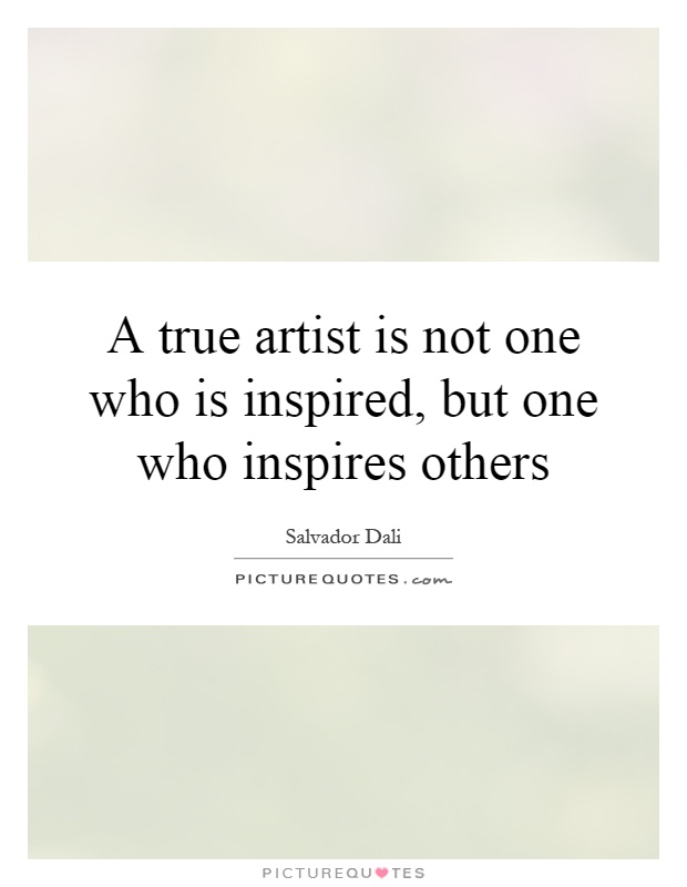 A true artist is not one who is inspired, but one who inspires others Picture Quote #1