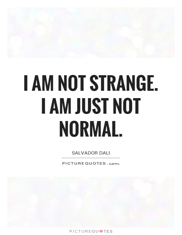 I am not strange. I am just not normal Picture Quote #1