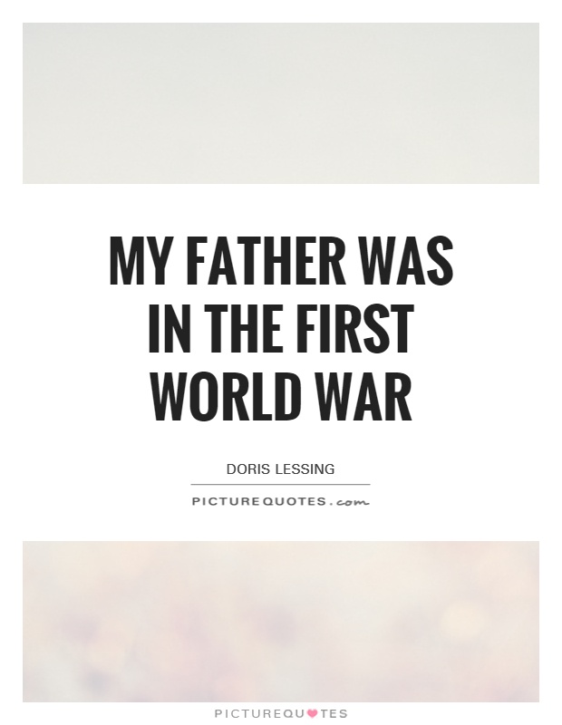 My father was in the First World War Picture Quote #1