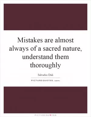 Mistakes are almost always of a sacred nature, understand them thoroughly Picture Quote #1