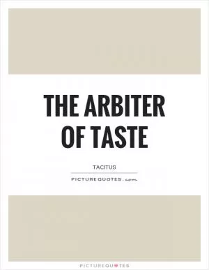 The arbiter of taste Picture Quote #1