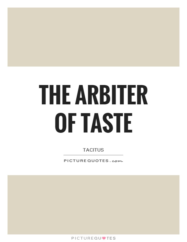 The arbiter of taste Picture Quote #1