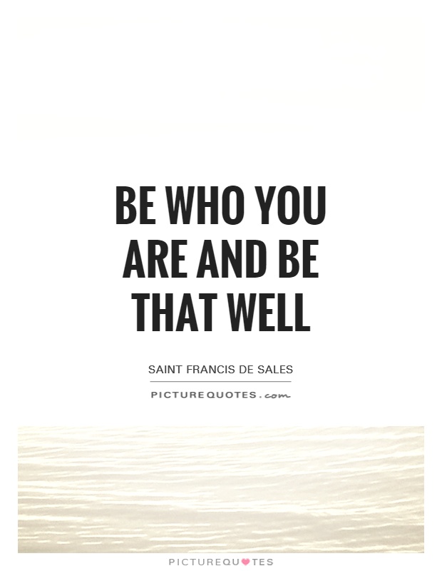 Be who you are and be that well Picture Quote #1