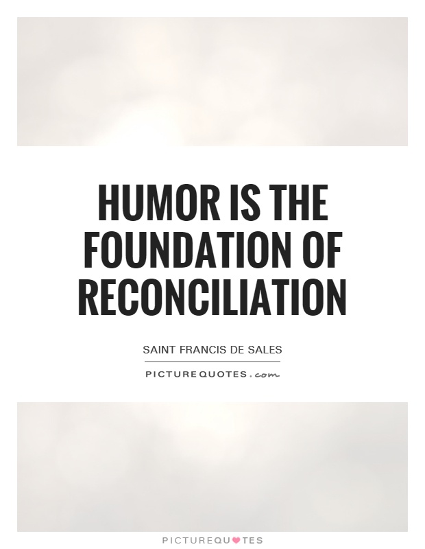 Humor is the foundation of reconciliation Picture Quote #1