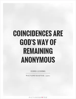 Coincidences are God's way of remaining anonymous Picture Quote #1