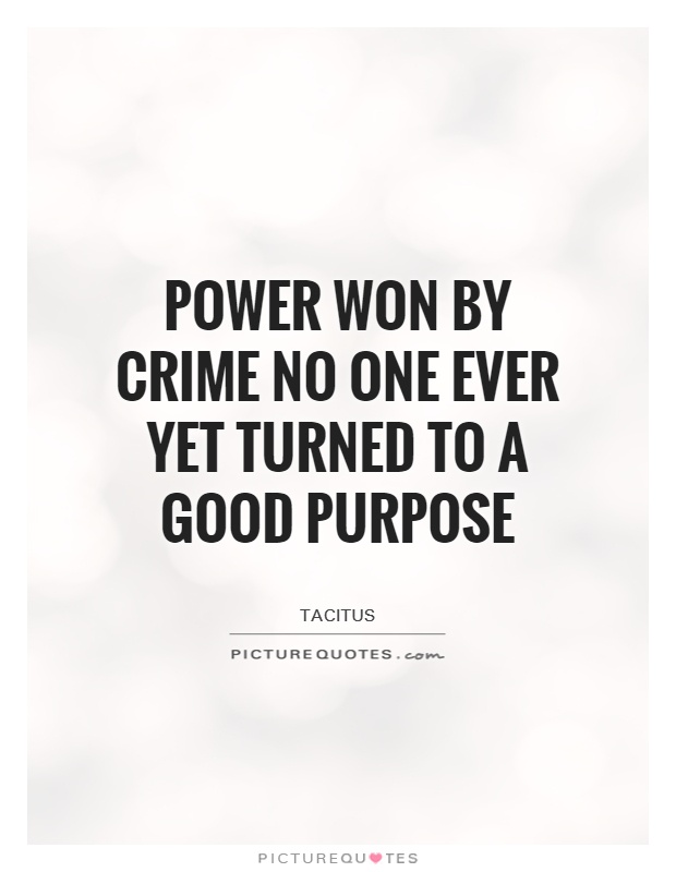 Power won by crime no one ever yet turned to a good purpose Picture Quote #1