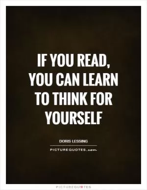 If you read, you can learn to think for yourself Picture Quote #1