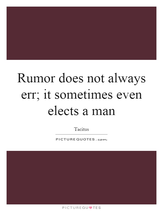 Rumor does not always err; it sometimes even elects a man Picture Quote #1