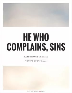 He who complains, sins Picture Quote #1