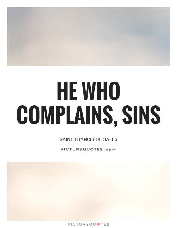 He who complains, sins Picture Quote #1