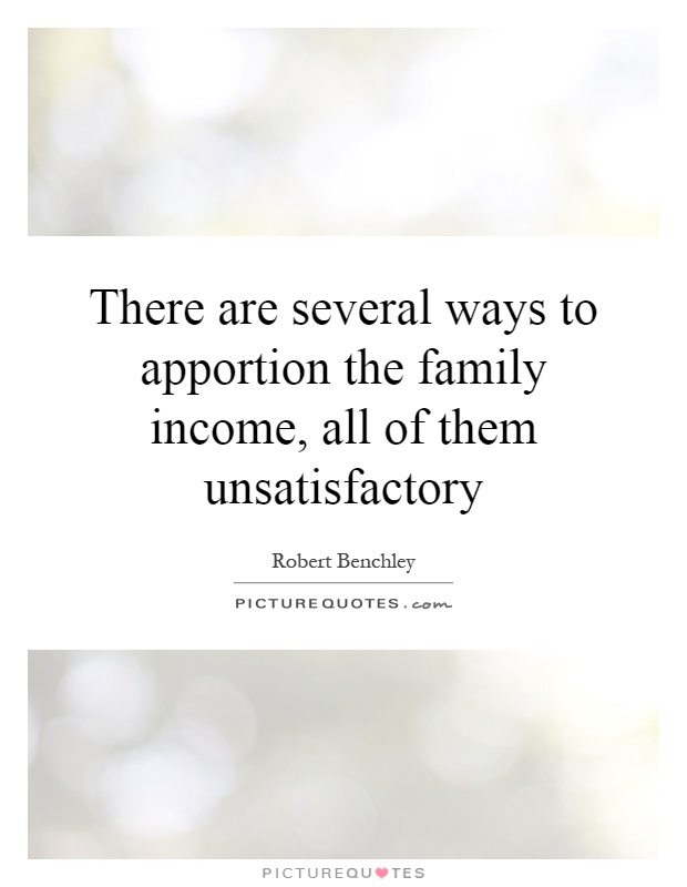 There are several ways to apportion the family income, all of them unsatisfactory Picture Quote #1