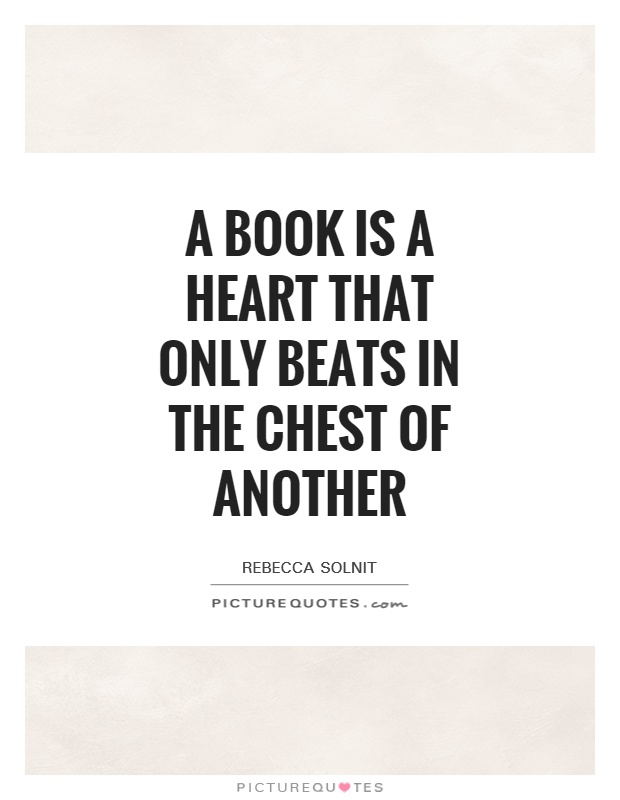 A book is a heart that only beats in the chest of another Picture Quote #1