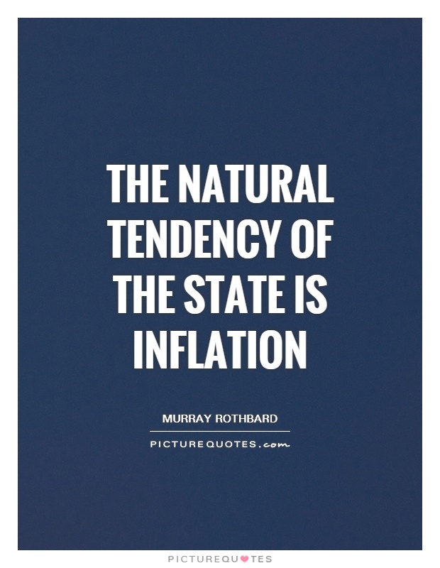 The natural tendency of the state is inflation Picture Quote #1