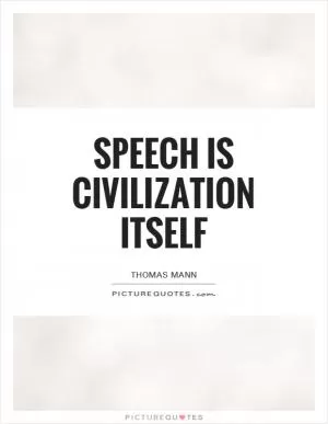 Speech is civilization itself Picture Quote #1