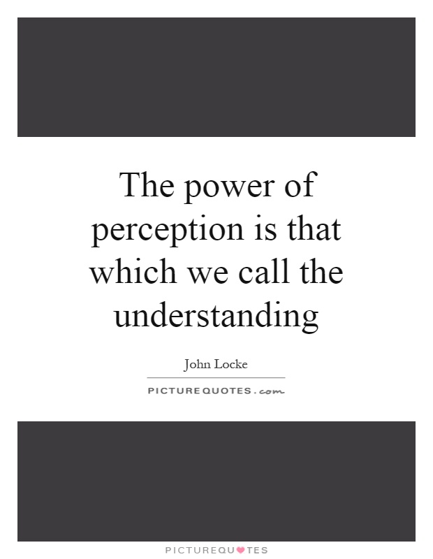 The power of perception is that which we call the understanding Picture Quote #1