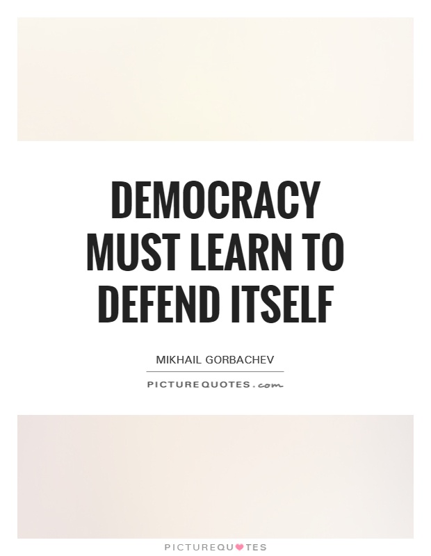 Democracy must learn to defend itself Picture Quote #1