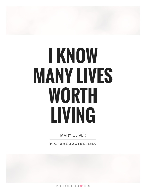 I know many lives worth living Picture Quote #1