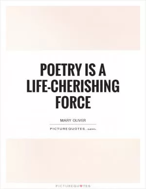 Poetry is a life-cherishing force Picture Quote #1
