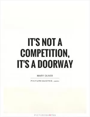 It's not a competition, it's a doorway Picture Quote #1