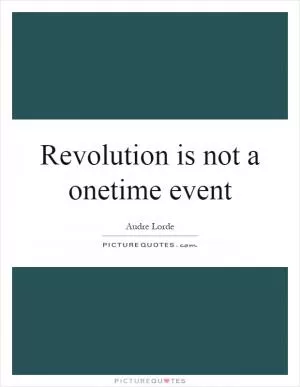 Revolution is not a onetime event Picture Quote #1