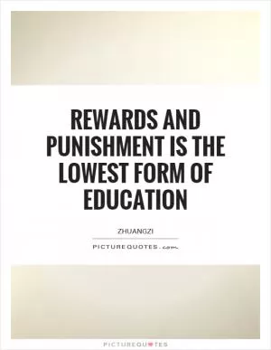 Rewards and punishment is the lowest form of education Picture Quote #1