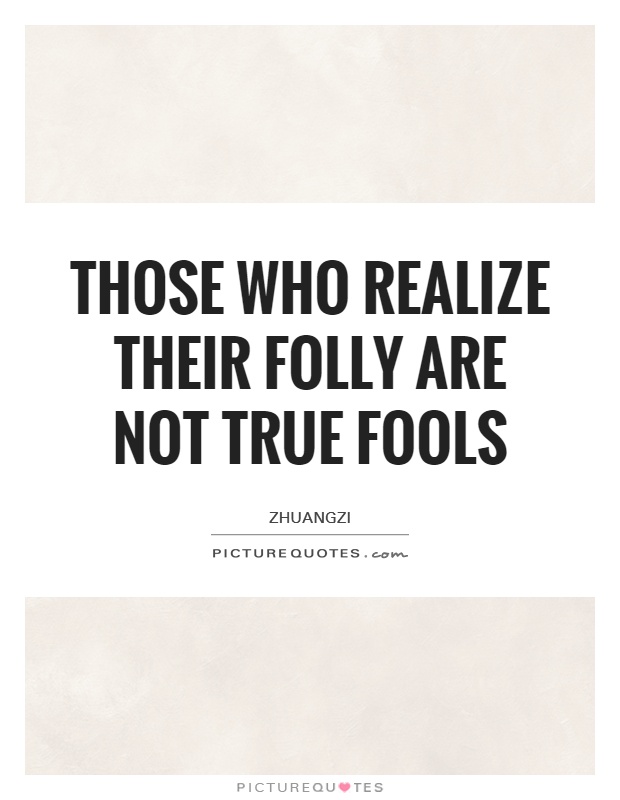 Those who realize their folly are not true fools Picture Quote #1