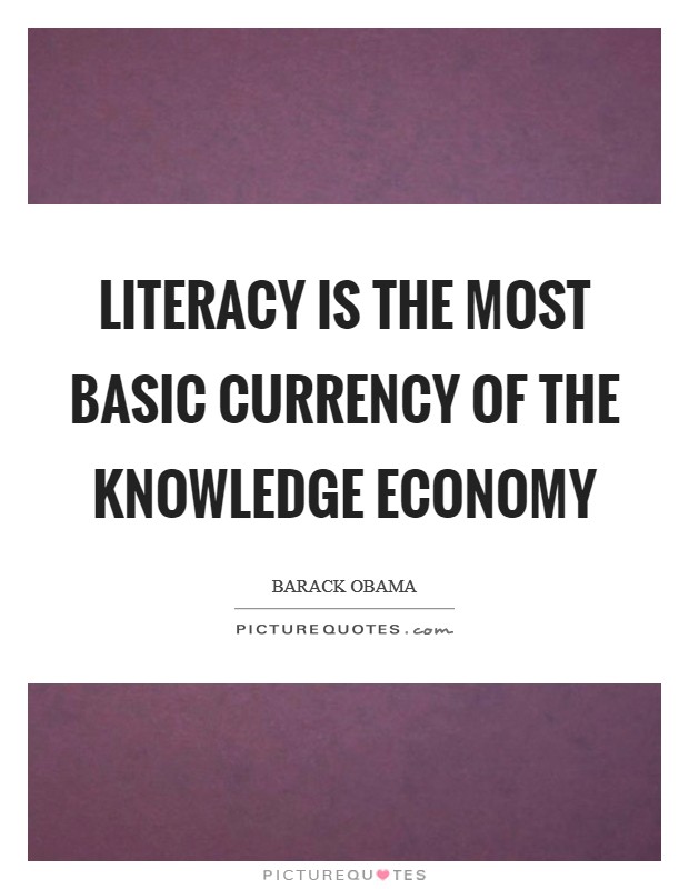 Literacy is the most basic currency of the knowledge economy Picture Quote #1