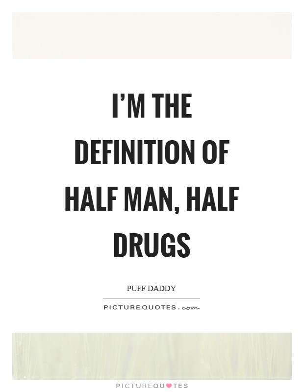 I'm the definition of half man, half drugs Picture Quote #1