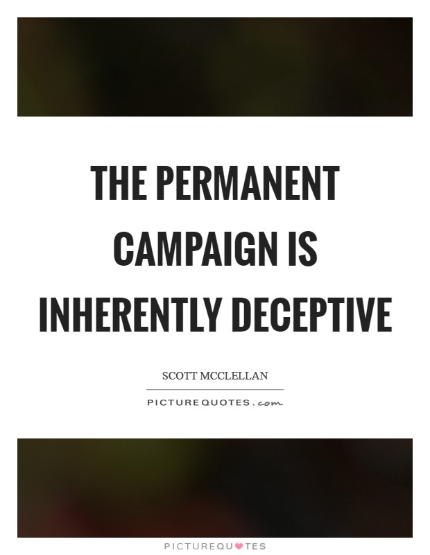 The permanent campaign is inherently deceptive Picture Quote #1