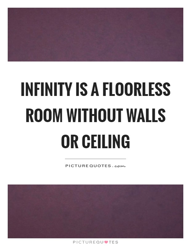 Infinity is a floorless room without walls or ceiling Picture Quote #1