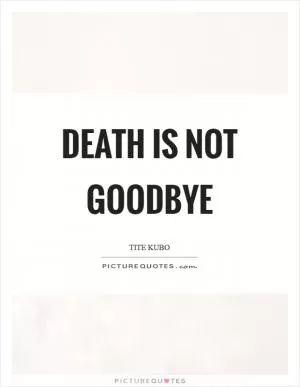 Death is not goodbye Picture Quote #1
