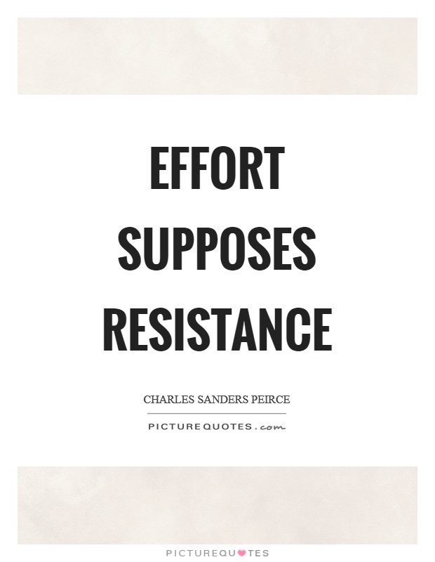 Effort supposes resistance Picture Quote #1