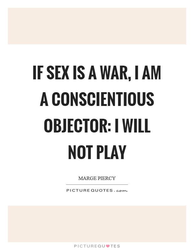 If sex is a war, I am a conscientious objector: I will not play Picture Quote #1