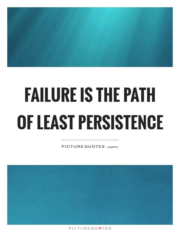 Failure is the path of least persistence Picture Quote #1