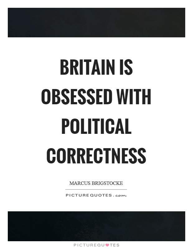 Britain is obsessed with political correctness Picture Quote #1