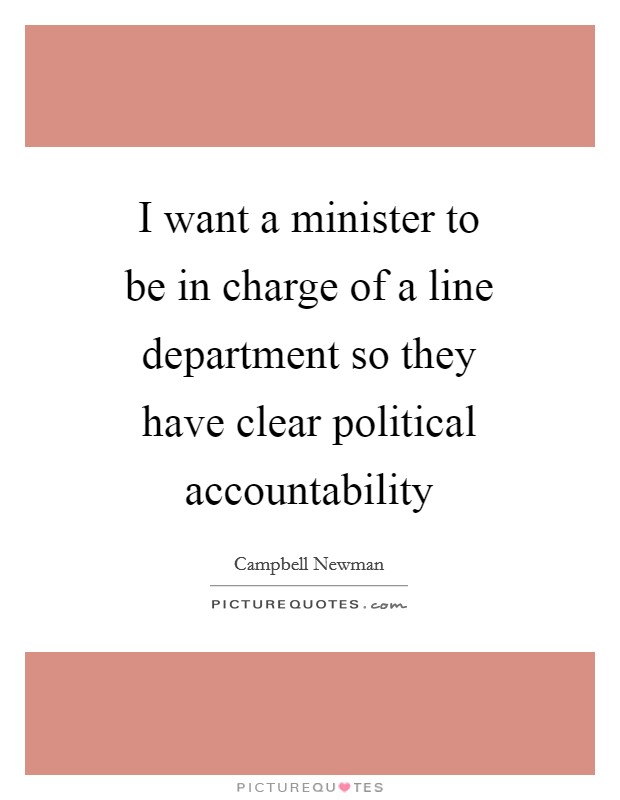I want a minister to be in charge of a line department so they have clear political accountability Picture Quote #1