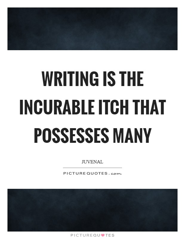 Writing is the incurable itch that possesses many Picture Quote #1
