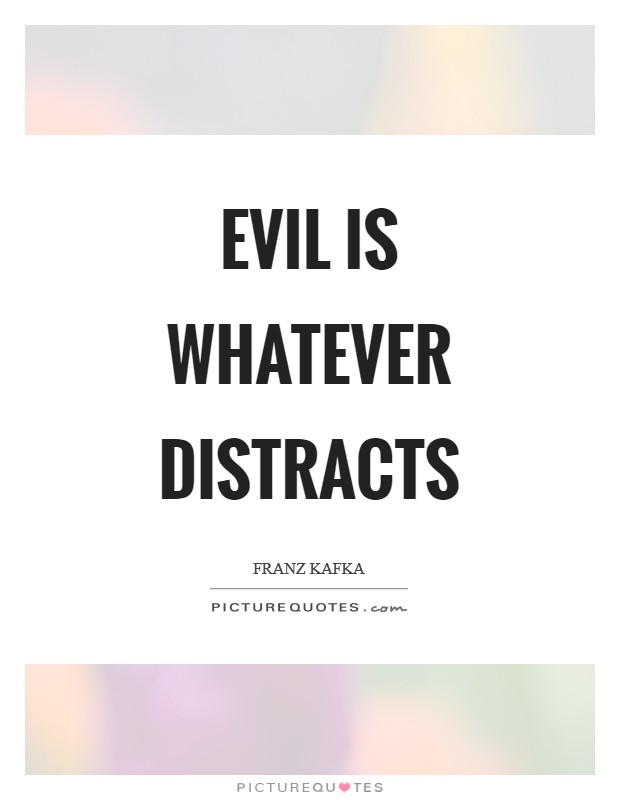 Evil is whatever distracts Picture Quote #1