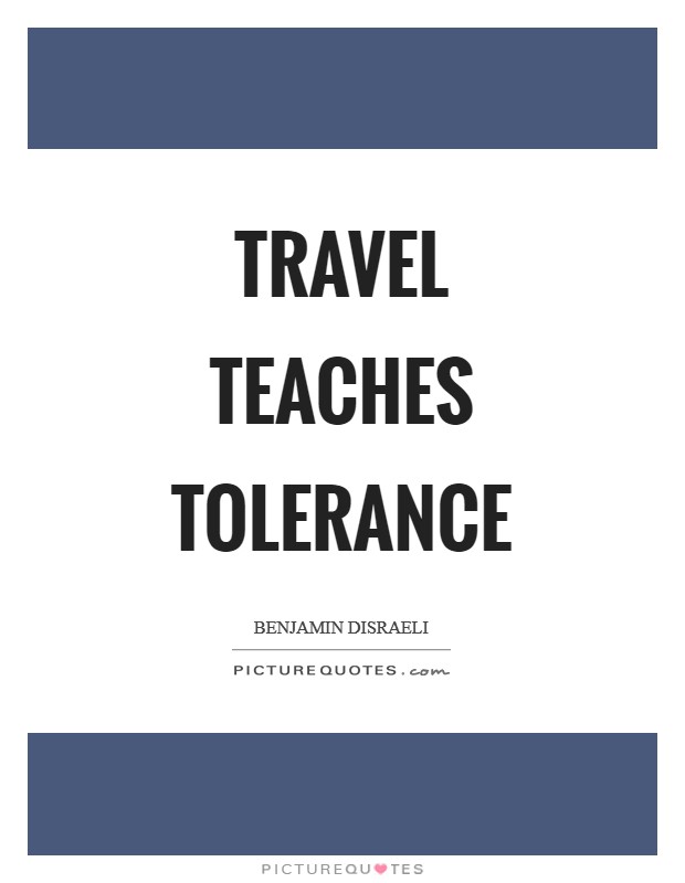 Travel teaches tolerance Picture Quote #1