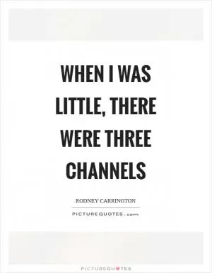 When I was little, there were three channels Picture Quote #1