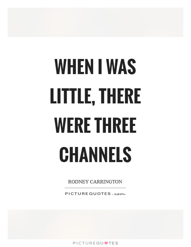 When I was little, there were three channels Picture Quote #1