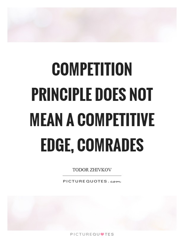 Competition principle does not mean a competitive edge, comrades Picture Quote #1