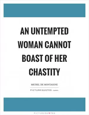 An untempted woman cannot boast of her chastity Picture Quote #1