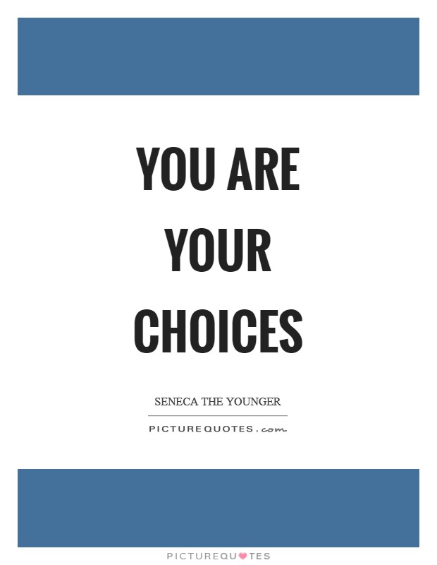 You are your choices Picture Quote #1