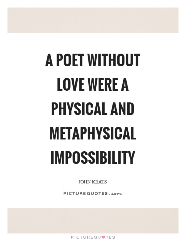 A poet without love were a physical and metaphysical impossibility Picture Quote #1