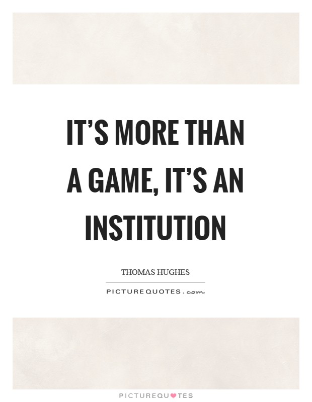 It's more than a game, it's an institution Picture Quote #1