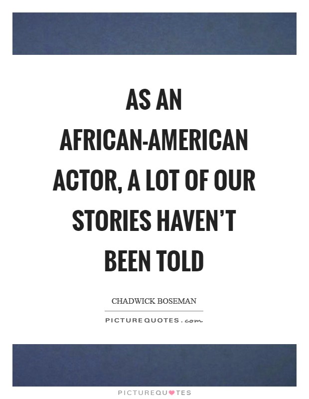 As an African-American actor, a lot of our stories haven't been told Picture Quote #1