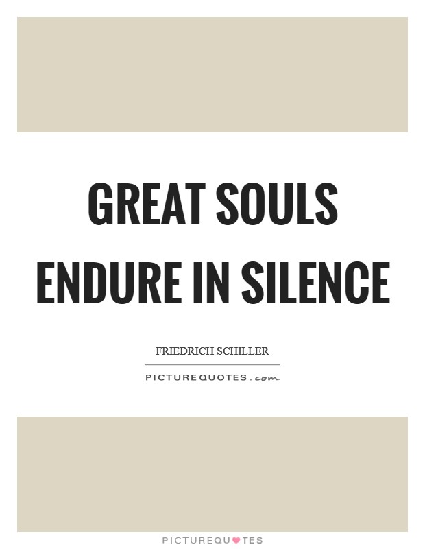 Great souls endure in silence Picture Quote #1